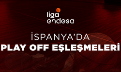 İSPANYA’DA PLAY OFF EŞLEŞMELERİ