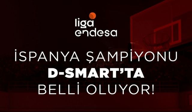 İspanya Şampiyonu D-SMART’ta Belli Oluyor!